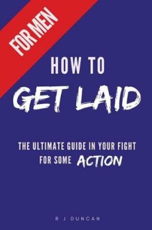 Cover of HOW TO GET LAID (For Men) - A joke book, prank gift, gift for him, prank a friend