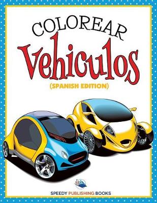 Book cover for Colorear Vehiculos (Spanish Edition)