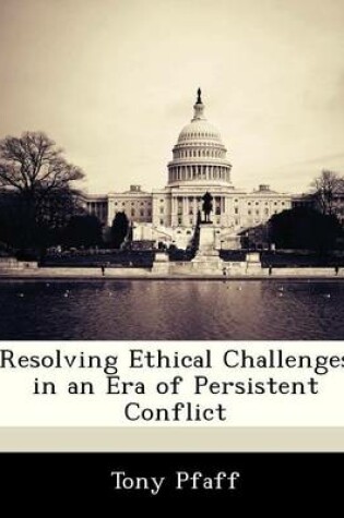 Cover of Resolving Ethical Challenges in an Era of Persistent Conflict