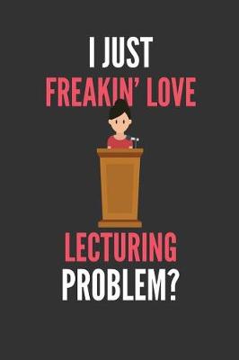 Book cover for I Just Freakin' Love Lecturing