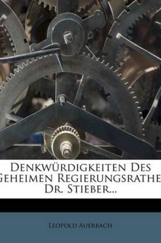 Cover of Denkwurdigkeiten Des Geh. Regierungsrathes Und Polizeidirectors Dr. Stieber. Aus Seinem Hinterlassenen Papieren