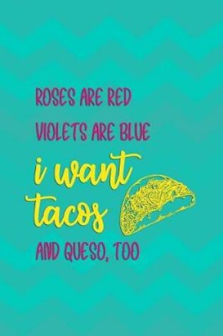 Cover of Roses Are Red Violets Are Blue I Want Tacos And Queso, Too