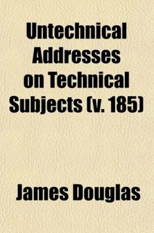 Cover of Untechnical Addresses on Technical Subjects (Volume 185)