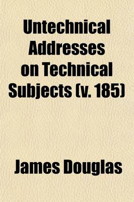 Book cover for Untechnical Addresses on Technical Subjects (Volume 185)