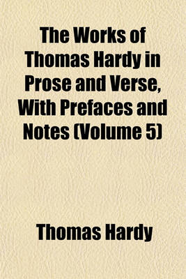 Book cover for The Works of Thomas Hardy in Prose and Verse, with Prefaces and Notes (Volume 5)