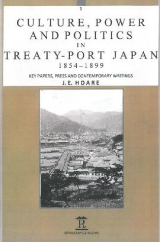 Cover of Culture, Power and Politics in Treaty-Port Japan, 1854-1899