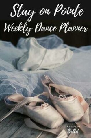 Cover of Stay on Pointe Weekly Dance Planner