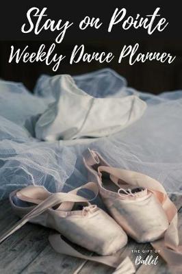 Book cover for Stay on Pointe Weekly Dance Planner