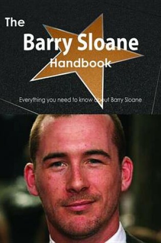 Cover of The Barry Sloane Handbook - Everything You Need to Know about Barry Sloane