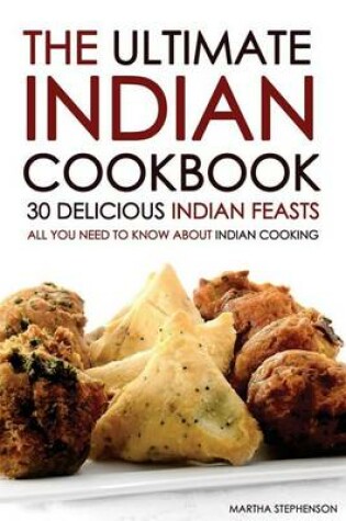 Cover of The Ultimate Indian Cookbook - 30 Delicious Indian Feasts