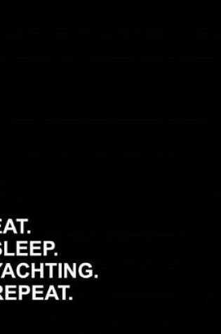 Cover of Eat Sleep Yachting Repeat