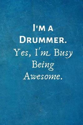 Book cover for I'm a Drummer. Yes, I'm Busy Being Awesome.