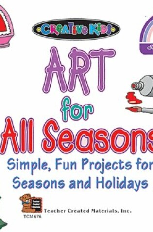 Cover of Art for All Seasons Simple, Fun Projects for Seasons and Holidays