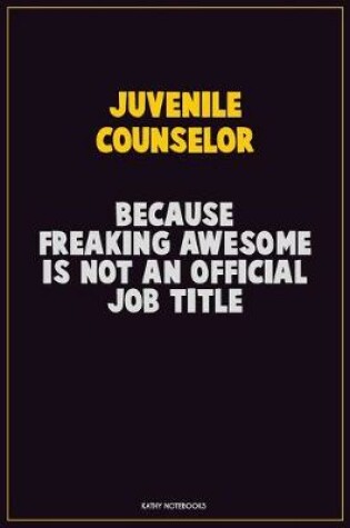 Cover of Juvenile Counselor, Because Freaking Awesome Is Not An Official Job Title