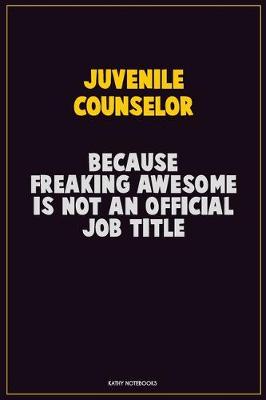 Book cover for Juvenile Counselor, Because Freaking Awesome Is Not An Official Job Title