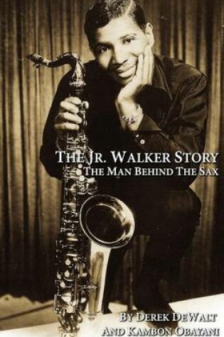 Cover of The Jr.Walker Story the Man Behind the Sax