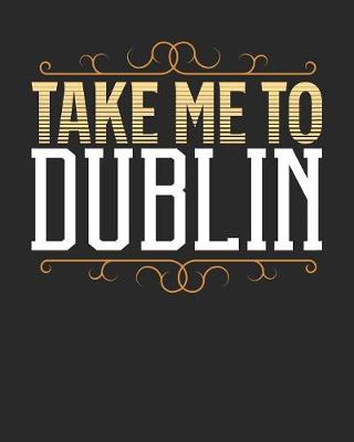 Book cover for Take Me To Dublin