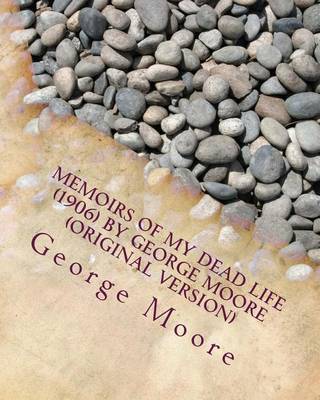 Book cover for Memoirs of my dead life (1906) by George Moore (Original Version)