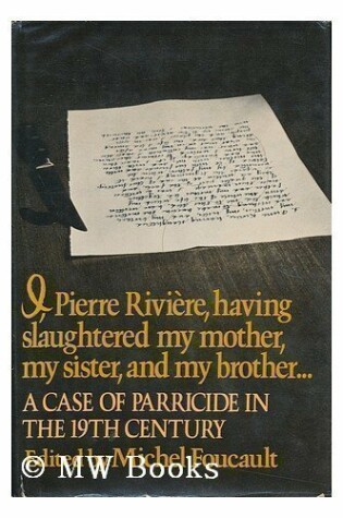 Cover of I, Pierre Riviere, Having Slaughtered My Mother, My Sister, and My Brother ...