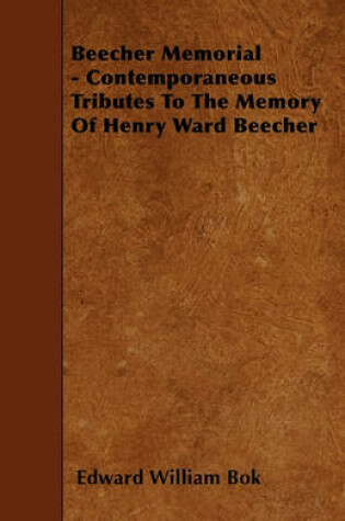 Cover of Beecher Memorial - Contemporaneous Tributes To The Memory Of Henry Ward Beecher