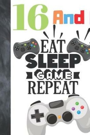 Cover of 16 And I Eat Sleep Game Repeat