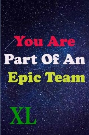 Cover of You Are Part Of An Epic Team XL