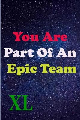 Book cover for You Are Part Of An Epic Team XL