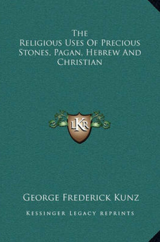 Cover of The Religious Uses of Precious Stones, Pagan, Hebrew and Christian