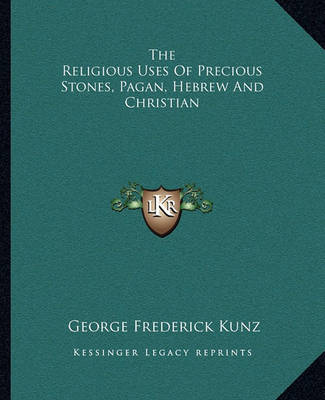 Book cover for The Religious Uses of Precious Stones, Pagan, Hebrew and Christian