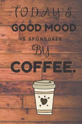 Book cover for Today's Good Mood is Sponsored by Coffee