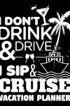 Book cover for I Don't Drink & Drive I Sip & Cruise Vacation Planner