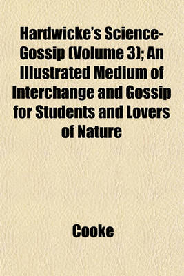 Book cover for Hardwicke's Science-Gossip (Volume 3); An Illustrated Medium of Interchange and Gossip for Students and Lovers of Nature