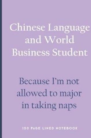 Cover of Chinese Language and World Business Student - Because I'm Not Allowed to Major in Taking Naps