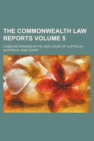 Cover of The Commonwealth Law Reports Volume 5; Cases Determined in the High Court of Australia