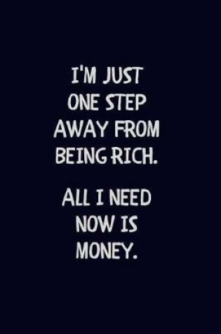 Cover of I'm Just One Step Away From Being Rich