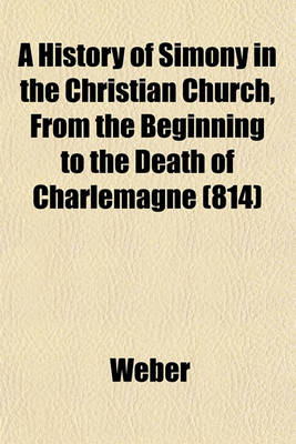 Book cover for A History of Simony in the Christian Church, from the Beginning to the Death of Charlemagne (814)