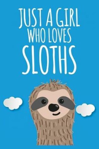 Cover of Just A Girl Who Loves Sloths