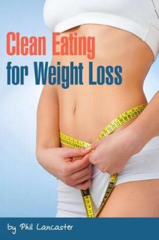 Cover of Clean Eating for Weight Loss