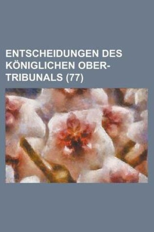 Cover of Entscheidungen Des Koniglichen Ober-Tribunals (77)