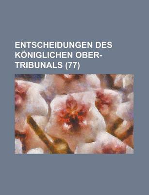 Book cover for Entscheidungen Des Koniglichen Ober-Tribunals (77)