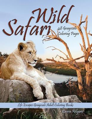 Book cover for Wild Safari Life Escapes Grayscale Adult Coloring Book