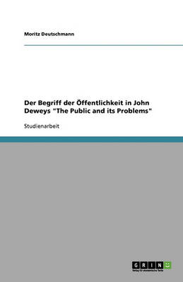 Book cover for Der Begriff der OEffentlichkeit in John Deweys The Public and its Problems