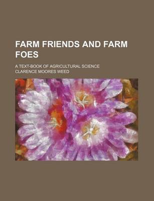 Book cover for Farm Friends and Farm Foes; A Text-Book of Agricultural Science