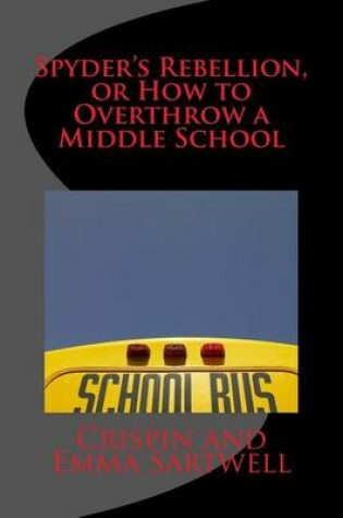 Cover of Spyder's Rebellion, or How to Overthrow a Middle School