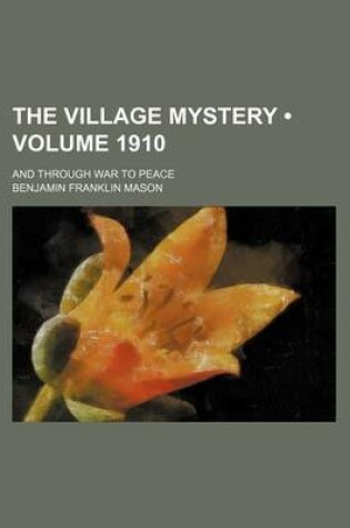 Cover of The Village Mystery (Volume 1910); And Through War to Peace