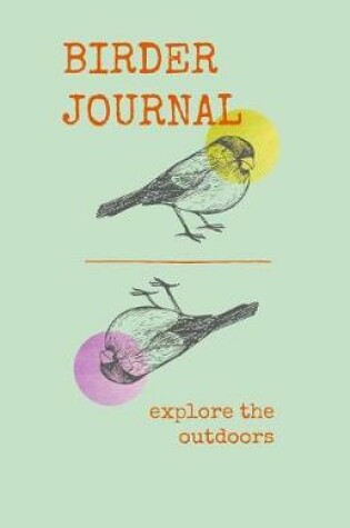 Cover of Birder Journal Explore the Outdoors