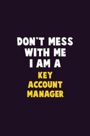 Cover of Don't Mess With Me, I Am A Key Account Manager