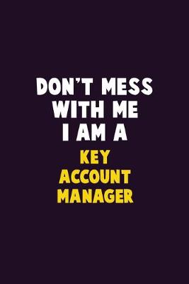 Book cover for Don't Mess With Me, I Am A Key Account Manager