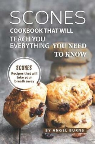 Cover of Scones Cookbook That Will Teach You Everything You Need to Know