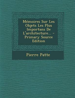 Book cover for Memoires Sur Les Objets Les Plus Importans de L'Architecture...